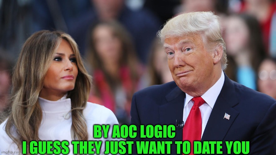 BY AOC LOGIC 
I GUESS THEY JUST WANT TO DATE YOU | made w/ Imgflip meme maker