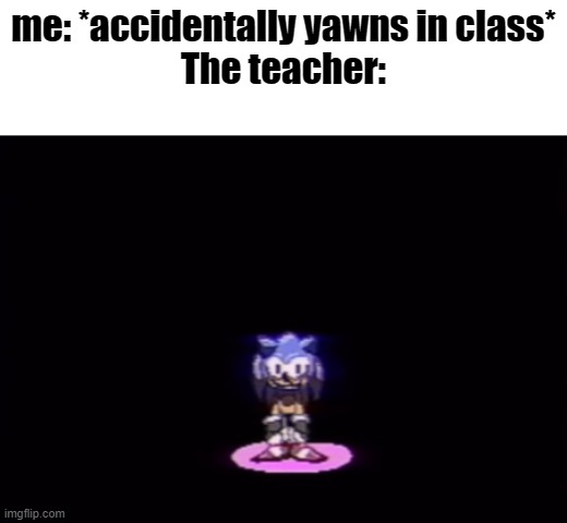 needlemouse stare | me: *accidentally yawns in class*
The teacher: | image tagged in needlemouse stare | made w/ Imgflip meme maker