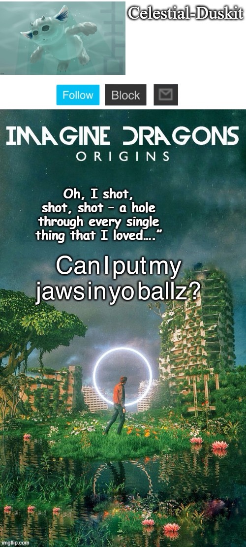 Huh? | Can I put my jaws in yo ballz? | image tagged in duskit s origins temp ty yacht | made w/ Imgflip meme maker