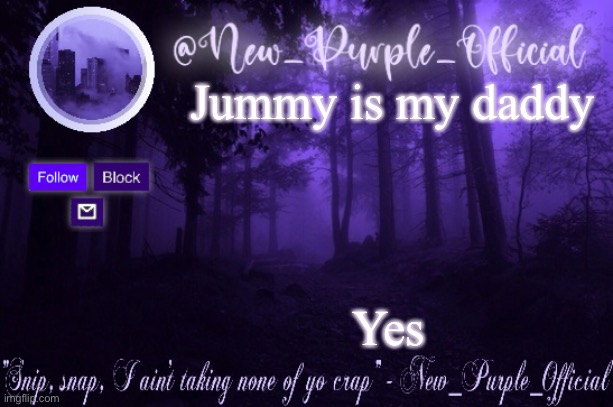 Purple's Announcement | Jummy is my daddy; Yes | image tagged in purple's announcement | made w/ Imgflip meme maker
