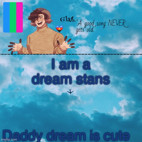 . | I am a dream stans; Daddy dream is cute | made w/ Imgflip meme maker