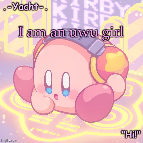 Waiting for yacht to comment correct | I am an uwu girl | image tagged in yacht's kirby temp | made w/ Imgflip meme maker