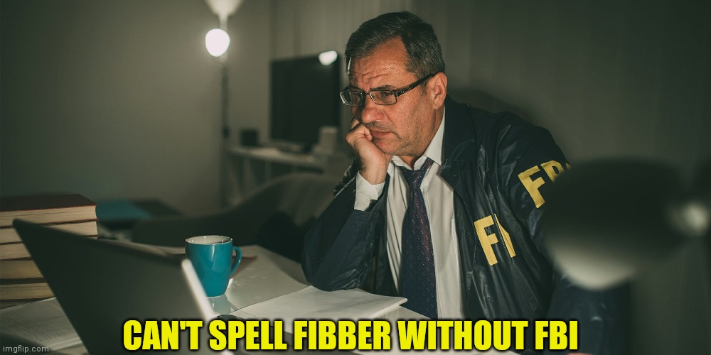 CAN'T SPELL FIBBER WITHOUT FBI | made w/ Imgflip meme maker