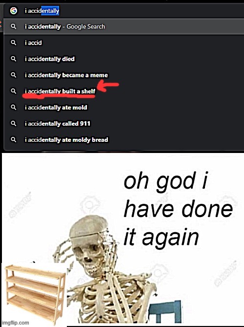 oh god | image tagged in oh god i have done it again,oops,shelf | made w/ Imgflip meme maker