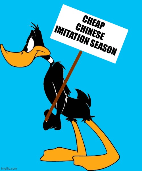 daffy with sign | CHEAP CHINESE IMITATION SEASON | image tagged in daffy with sign | made w/ Imgflip meme maker