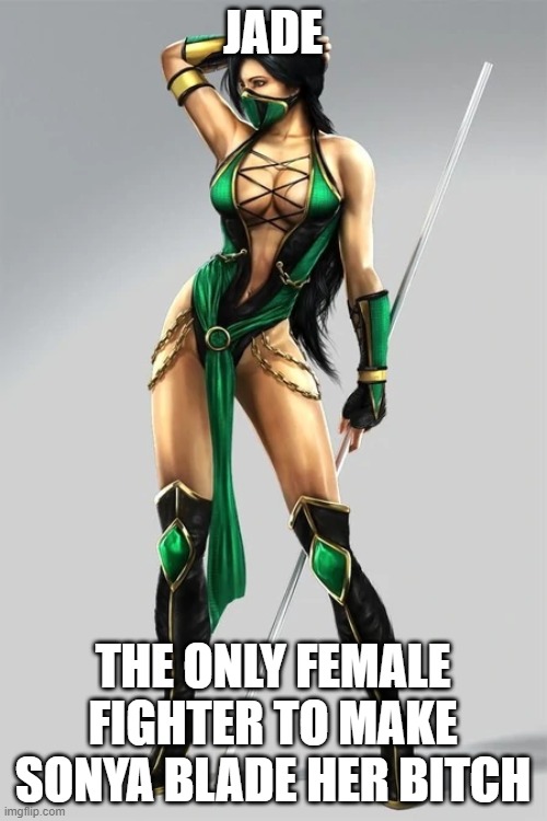 JADE THE ONLY FEMALE FIGHTER TO MAKE SONYA BLADE HER BITCH | made w/ Imgflip meme maker