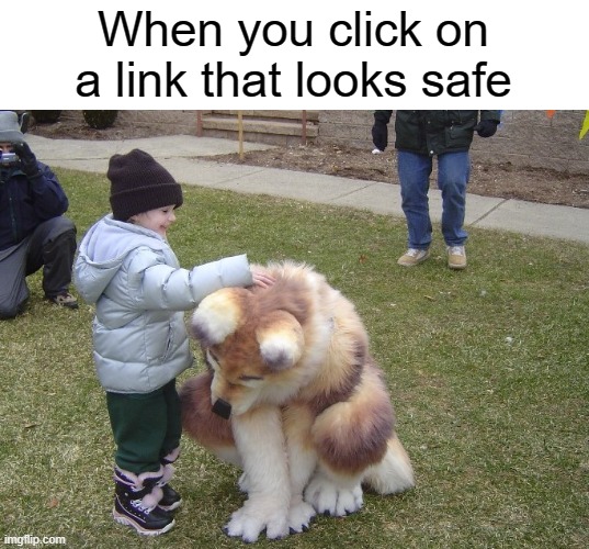 Rickroll be like | When you click on a link that looks safe | image tagged in furry memes | made w/ Imgflip meme maker