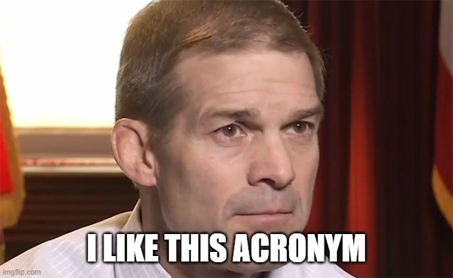 jim jordan | I LIKE THIS ACRONYM | image tagged in jim jordan | made w/ Imgflip meme maker