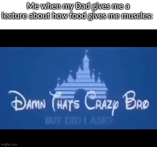 Damn thats cool | Me when my Dad gives me a lecture about how food gives me muscles: | image tagged in pixar,castle | made w/ Imgflip meme maker