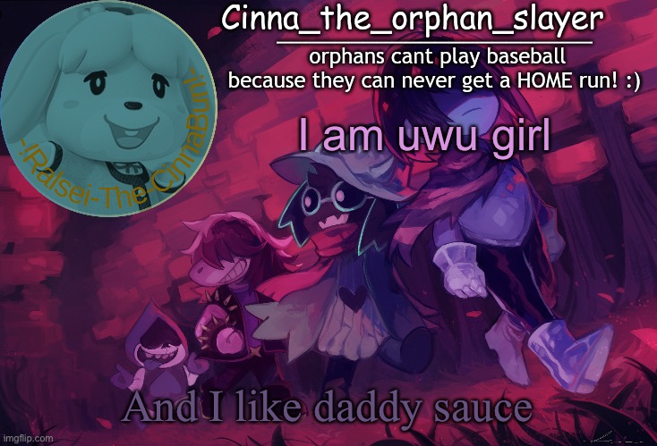 Da Orphan slayers temp | I am uwu girl; And I like daddy sauce | image tagged in da orphan slayers temp | made w/ Imgflip meme maker