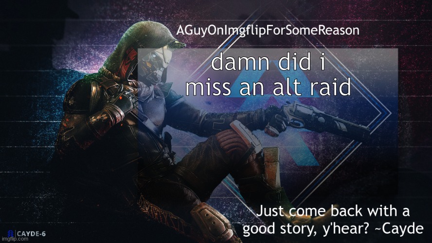 anyways whenever jonathan deletes an angel gets its wings | damn did i miss an alt raid | image tagged in aguyonimgflip cayde announcement template | made w/ Imgflip meme maker