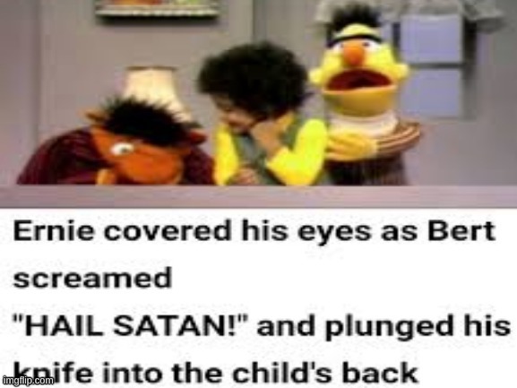 LMAO | image tagged in memes,funny,dark humor,bert and ernie | made w/ Imgflip meme maker