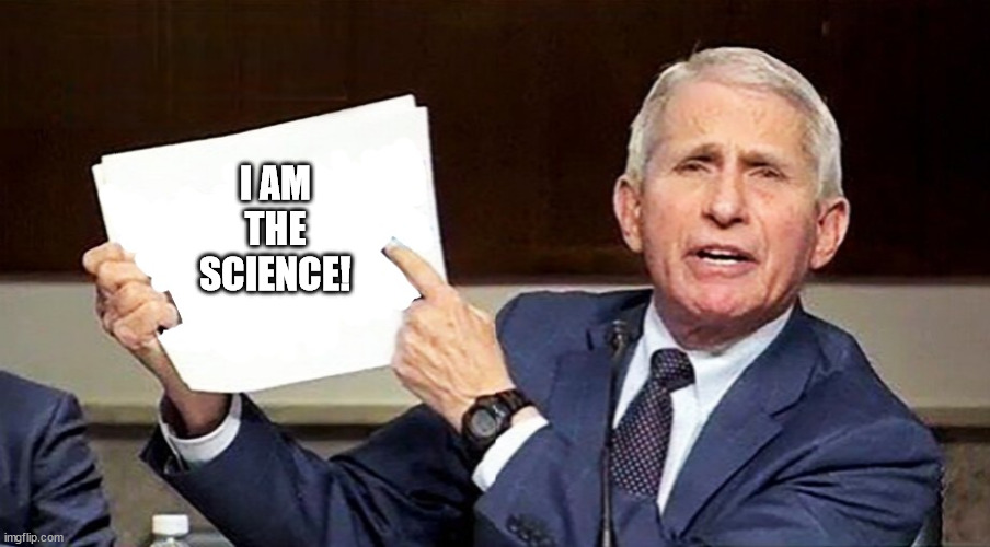 Fauci pointing to page | I AM
THE
SCIENCE! | image tagged in fauci pointing to page | made w/ Imgflip meme maker