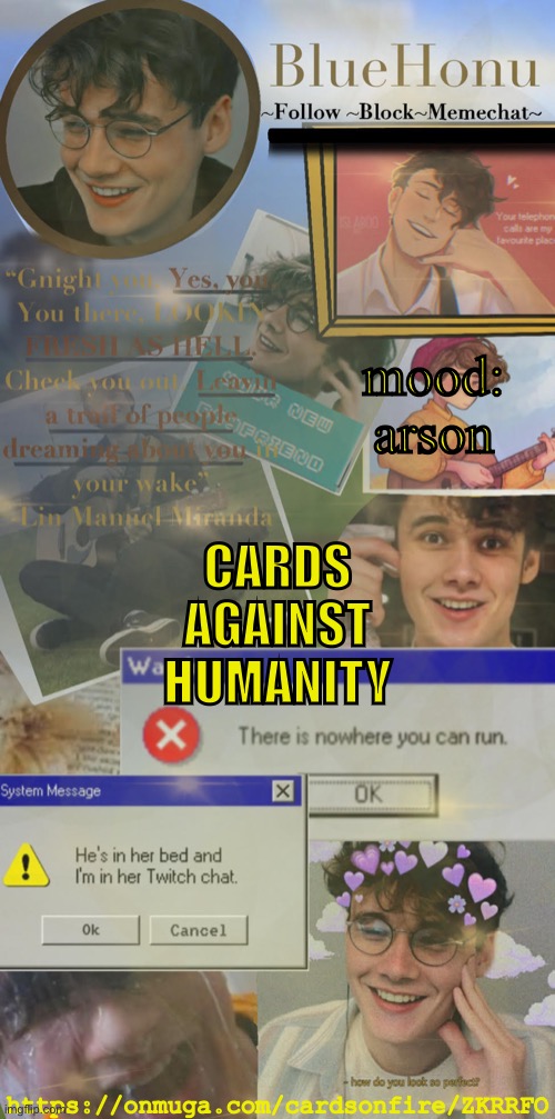 https://onmuga.com/cardsonfire/ZKRRFO | mood: arson; CARDS AGAINST HUMANITY; https://onmuga.com/cardsonfire/ZKRRFO | image tagged in honu's soft wilbur soot temp | made w/ Imgflip meme maker