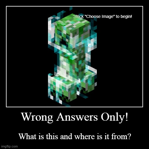 Characters pt.3 | Wrong Answers Only! | What is this and where is it from? | image tagged in funny,demotivationals | made w/ Imgflip demotivational maker