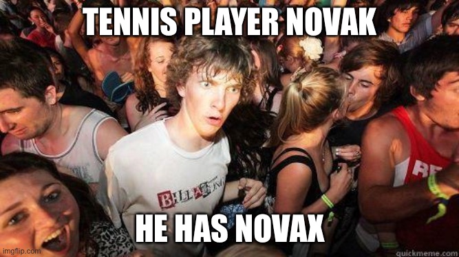 Hi |  TENNIS PLAYER NOVAK; HE HAS NOVAX | image tagged in sudden realization | made w/ Imgflip meme maker