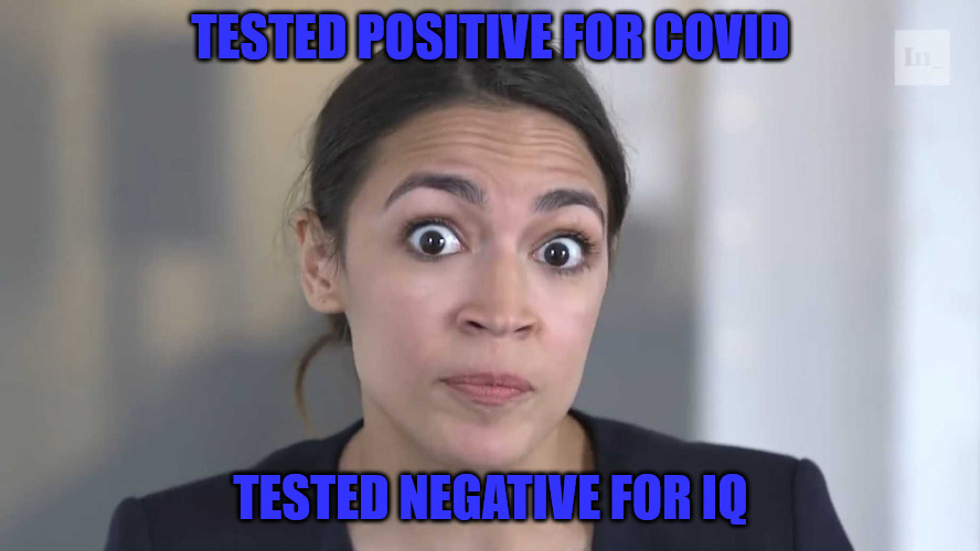 Positive vs Negative. | TESTED POSITIVE FOR COVID; TESTED NEGATIVE FOR IQ | image tagged in aoc stumped | made w/ Imgflip meme maker