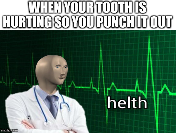 neva gonna give you up |  WHEN YOUR TOOTH IS HURTING SO YOU PUNCH IT OUT | image tagged in blank white template,rickroll,memes,funny,meme man,helth | made w/ Imgflip meme maker