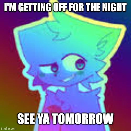 'night! | I'M GETTING OFF FOR THE NIGHT; SEE YA TOMORROW | image tagged in retrofurry retro fan art | made w/ Imgflip meme maker