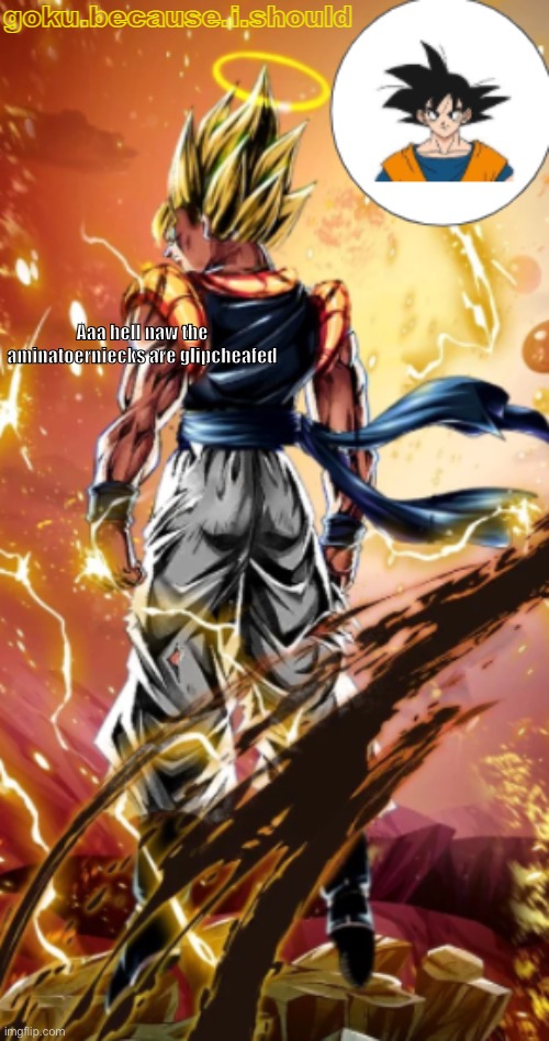 gogeta temp | Aaa hell naw the aminatoerniecks are glipcheafed | image tagged in gogeta temp | made w/ Imgflip meme maker