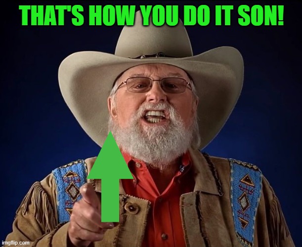Charlie Daniels | THAT'S HOW YOU DO IT SON! | image tagged in charlie daniels | made w/ Imgflip meme maker