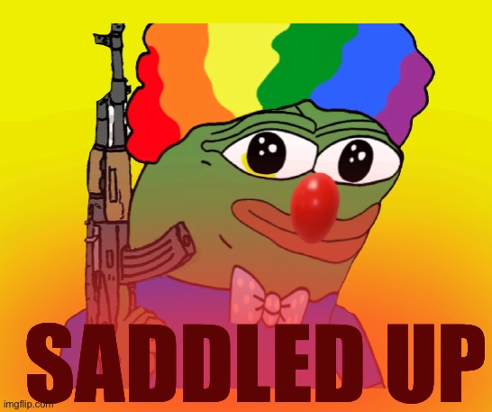 Pepe | SADDLED UP | image tagged in pepe | made w/ Imgflip meme maker