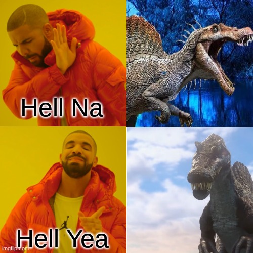 Spinosaurus The King is the worst dino tubers cuz he thinks the spino from jp3 was a teenager which is stupid so here this meme |  Hell Na; Hell Yea | image tagged in memes,drake hotline bling,spinosaurus,jurassic world,jurassic park | made w/ Imgflip meme maker