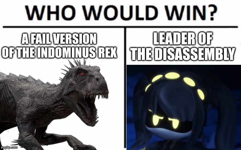 Scorpius Rex vs Serial Designation J |  A FAIL VERSION OF THE INDOMINUS REX; LEADER OF THE DISASSEMBLY | image tagged in memes,who would win,murder drones,jurassic world,jurassic park | made w/ Imgflip meme maker