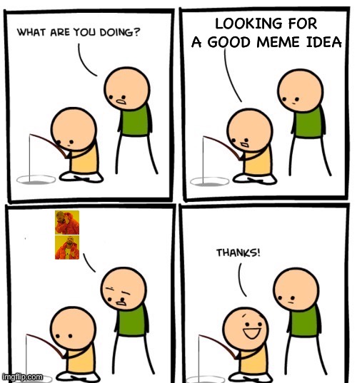 What are you doing |  LOOKING FOR A GOOD MEME IDEA | image tagged in what are you doing,comics | made w/ Imgflip meme maker