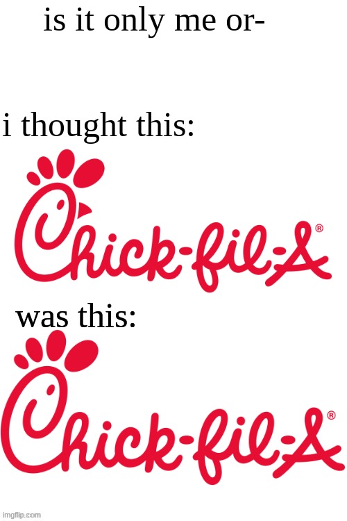 now you can't unsee it. | is it only me or-; i thought this:; was this: | image tagged in chick fil a | made w/ Imgflip meme maker