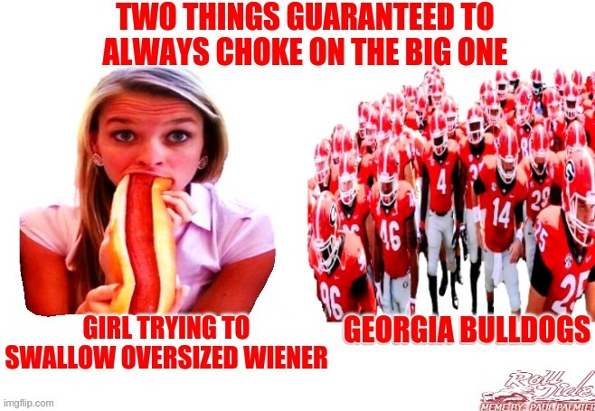 Georgia Bulldogs Choking on the Big One since 1980 | image tagged in georgia bulldogs,ncaa championship,college football,football meme,biggest loser,championship | made w/ Imgflip meme maker