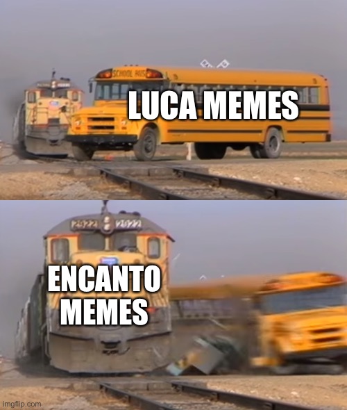 A train hitting a school bus | LUCA MEMES; ENCANTO MEMES | image tagged in a train hitting a school bus | made w/ Imgflip meme maker