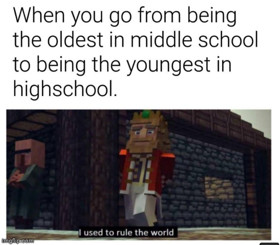 image tagged in memes,middle school,highschool,i used to rule the world | made w/ Imgflip meme maker