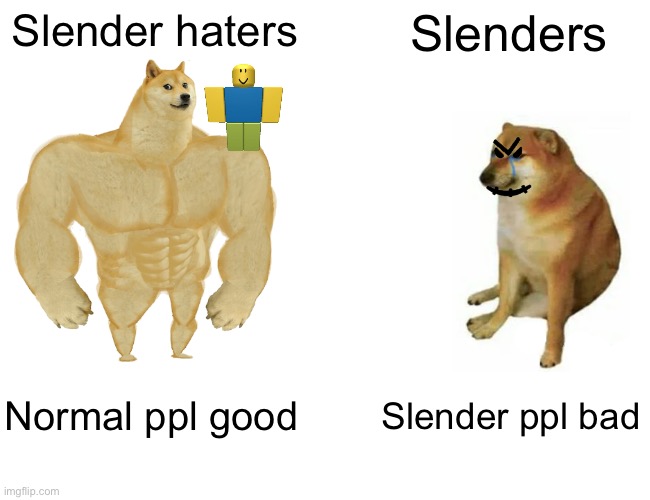 Dont be slender | Slender haters; Slenders; Normal ppl good; Slender ppl bad | image tagged in memes,delete stichface | made w/ Imgflip meme maker
