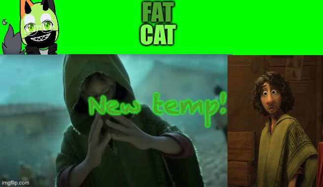 New temp! | New temp! | image tagged in fatcat bruno | made w/ Imgflip meme maker