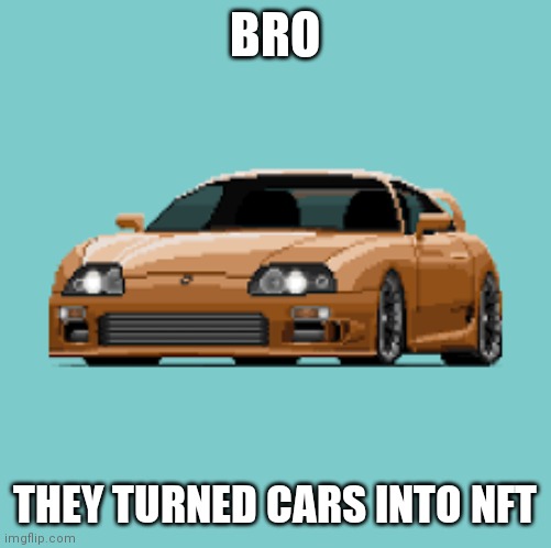 at least is looks much better than the monkey | BRO; THEY TURNED CARS INTO NFT | made w/ Imgflip meme maker