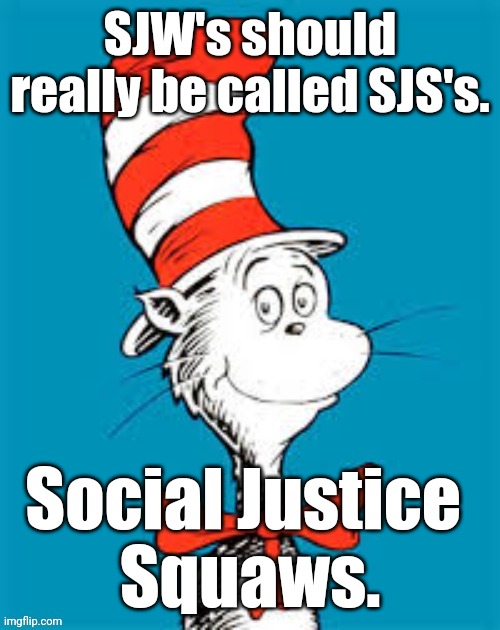 obiden - Shat in the Hat | SJW's should really be called SJS's. Social Justice 
Squaws. | image tagged in obiden - shat in the hat | made w/ Imgflip meme maker