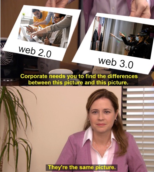 THE UPGRADE | web 2.0; web 3.0 | image tagged in memes,they're the same picture | made w/ Imgflip meme maker