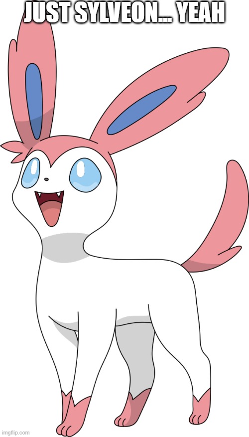 I dont know if cursed or not | JUST SYLVEON... YEAH | image tagged in sylveon | made w/ Imgflip meme maker