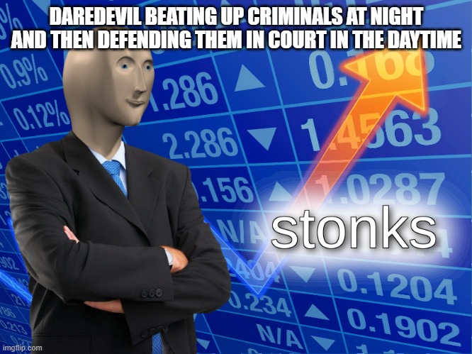 Big brain move. | DAREDEVIL BEATING UP CRIMINALS AT NIGHT AND THEN DEFENDING THEM IN COURT IN THE DAYTIME | image tagged in stonks | made w/ Imgflip meme maker