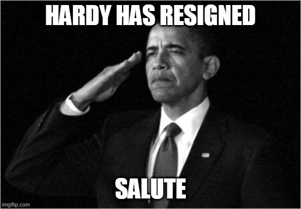 obama-salute | HARDY HAS RESIGNED; SALUTE | image tagged in obama-salute | made w/ Imgflip meme maker