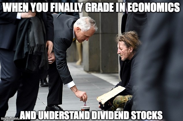 Trickle Down Economics  | WHEN YOU FINALLY GRADE IN ECONOMICS; AND UNDERSTAND DIVIDEND STOCKS | image tagged in trickle down economics | made w/ Imgflip meme maker