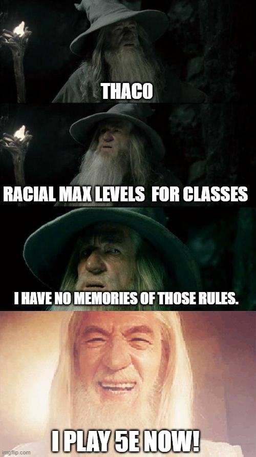 THAC0; RACIAL MAX LEVELS  FOR CLASSES; I HAVE NO MEMORIES OF THOSE RULES. I PLAY 5E NOW! | image tagged in memes,confused gandalf,dungeons and dragons | made w/ Imgflip meme maker