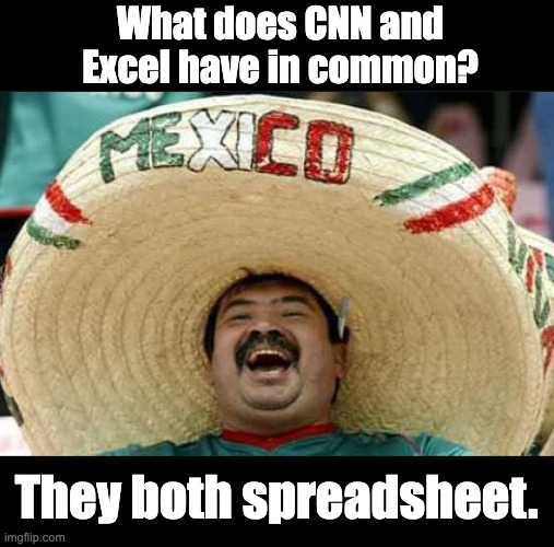Excel | What does CNN and Excel have in common? They both spreadsheet. | image tagged in mexican word of the day | made w/ Imgflip meme maker
