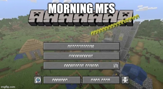 Sup | MORNING MFS | image tagged in unholy minecraft template | made w/ Imgflip meme maker