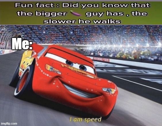 Sad but true | Me: | image tagged in i am speed | made w/ Imgflip meme maker