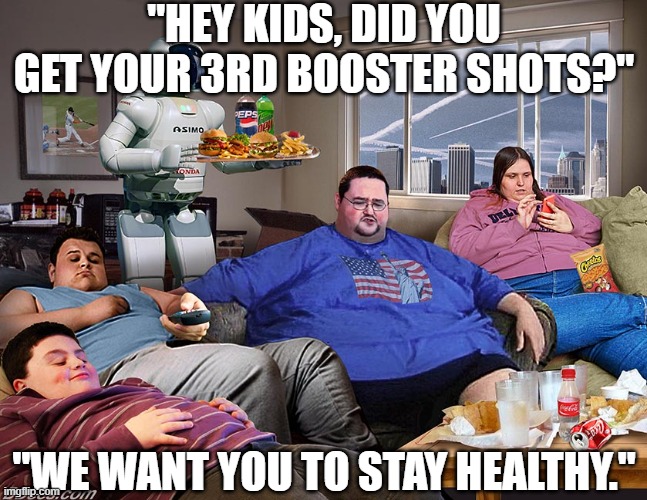 Vaxxed are the walking dead | "HEY KIDS, DID YOU GET YOUR 3RD BOOSTER SHOTS?"; "WE WANT YOU TO STAY HEALTHY." | image tagged in vaccine,vaccines,vaccinated | made w/ Imgflip meme maker