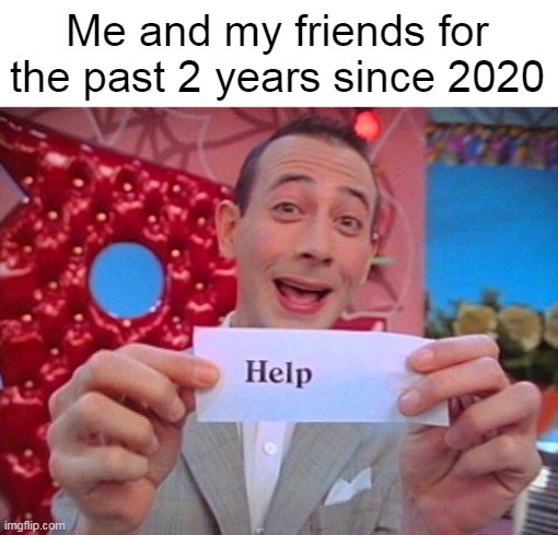 Will 2022 Be Any Worse? | Me and my friends for the past 2 years since 2020 | image tagged in meme,memes,2020,2022 | made w/ Imgflip meme maker