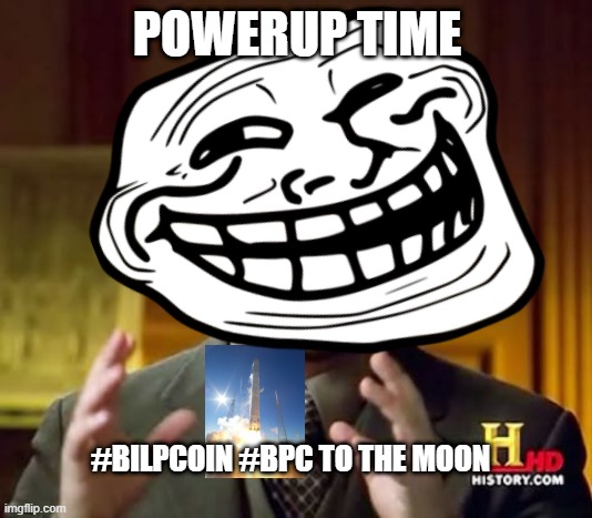 POWERUP TIME; #BILPCOIN #BPC TO THE MOON | made w/ Imgflip meme maker