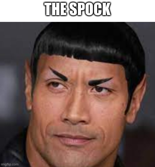 YUP | THE SPOCK | image tagged in funny,image,fun stream | made w/ Imgflip meme maker